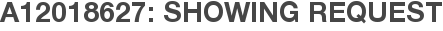 A12018627: Showing Request