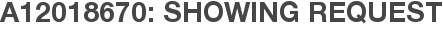 A12018670: Showing Request