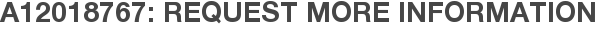 A12018767: Request More Information
