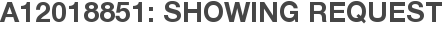 A12018851: Showing Request