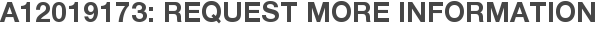 A12019173: Request More Information