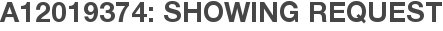 A12019374: Showing Request