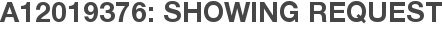 A12019376: Showing Request