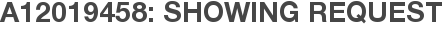 A12019458: Showing Request