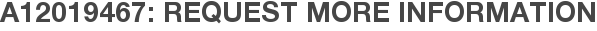 A12019467: Request More Information