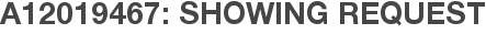 A12019467: Showing Request