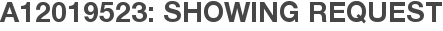 A12019523: Showing Request