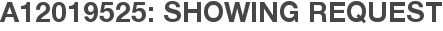A12019525: Showing Request