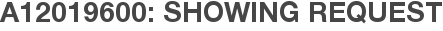 A12019600: Showing Request