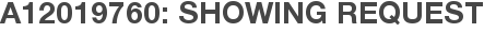 A12019760: Showing Request