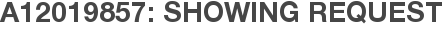 A12019857: Showing Request