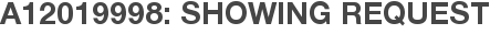 A12019998: Showing Request