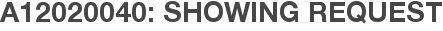 A12020040: Showing Request