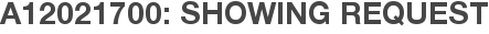 A12021700: Showing Request