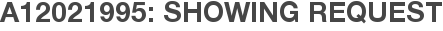 A12021995: Showing Request