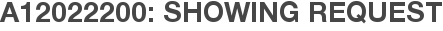 A12022200: Showing Request