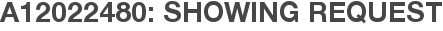 A12022480: Showing Request