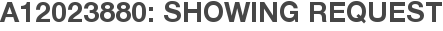 A12023880: Showing Request