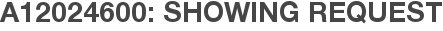 A12024600: Showing Request