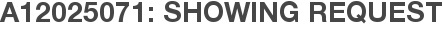 A12025071: Showing Request