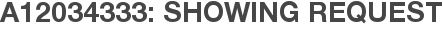 A12034333: Showing Request