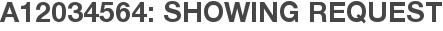 A12034564: Showing Request
