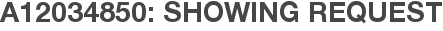A12034850: Showing Request