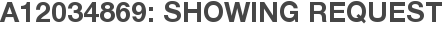 A12034869: Showing Request