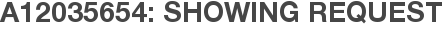 A12035654: Showing Request