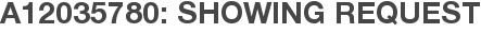 A12035780: Showing Request