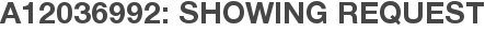 A12036992: Showing Request