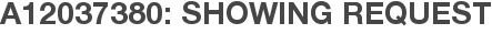 A12037380: Showing Request
