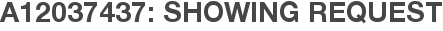 A12037437: Showing Request