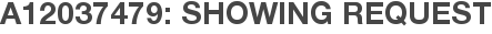 A12037479: Showing Request