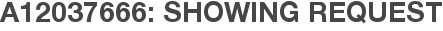 A12037666: Showing Request