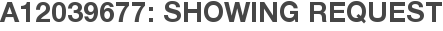 A12039677: Showing Request