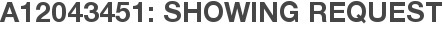 A12043451: Showing Request
