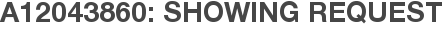 A12043860: Showing Request