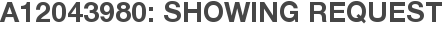 A12043980: Showing Request