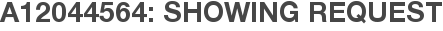 A12044564: Showing Request