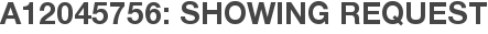 A12045756: Showing Request