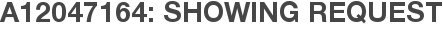 A12047164: Showing Request