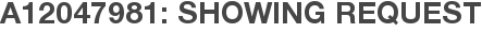 A12047981: Showing Request