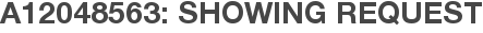 A12048563: Showing Request