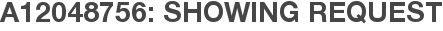 A12048756: Showing Request