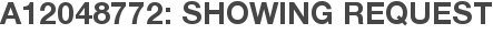 A12048772: Showing Request