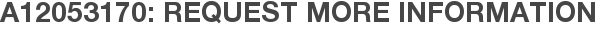 A12053170: Request More Information