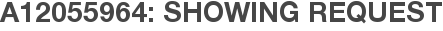 A12055964: Showing Request