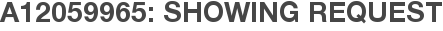 A12059965: Showing Request