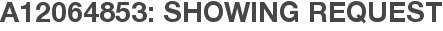 A12064853: Showing Request